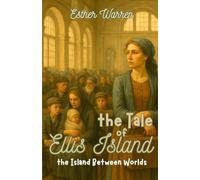 the Tale of Ellis Island: the Island Between Worlds (Tales of Memory)