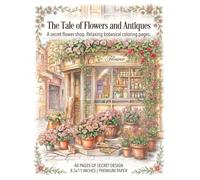 The tale of Flowers and Antiques: Welcome to a secret flower shop on a cobblestone corner. A relaxing and healing coloring book.