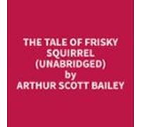 The Tale of Frisky Squirrel (Unabridged)
