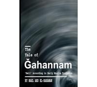 The Tale of Ǧahannam: ‘Hell’ According to Early Muslim Tradition