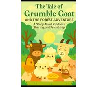 The Tale of Grumble Goat and the Forest Adventure: A Story About Kindness, Sharing, and Friendship (The Tale of Grumble Goat and the Forest Adventure: ... and Friendship by Aliki Agathangelou)