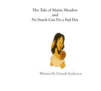 The Tale of Maisie Meadow and No Snack Can Fix a Sad Day (Brave Little Hearts, Big Feelings, and Big Wonders)