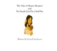 The Tale of Maisie Meadow and No Snack Can Fix a Sad Day (Brave Little Hearts, Big Feelings, and Big Wonders)