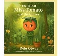 The Tale of Miss Tomato and the Chives A Garden Story: A gentle tale grown with love under the Caribbean sun