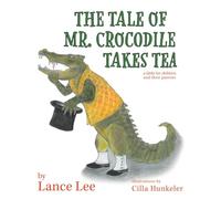 The Tale Of Mr. Crocodile Takes Tea/a fable for children and their parents