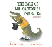The Tale Of Mr. Crocodile Takes Tea/a fable for children and their parents