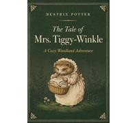 The Tale of Mrs. Tiggy-Winkle: A Cozy Woodland Adventure