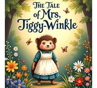 The Tale of Mrs. Tiggy-Winkle: A Timeless Children's Tale of Tidiness, Kindness, and Woodland Magic: New Edition of 2026 (The Tales of the Woodland Friends)