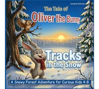 The Tale of Oliver the Bunny. Tracks in the snow.: A Snowy Forest Adventure for Curious Kids 4-8