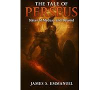 THE TALE OF PERSEUS: Slayer of Medusa and Beyond