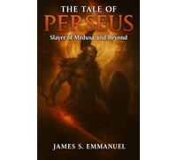 THE TALE OF PERSEUS: Slayer of Medusa and Beyond