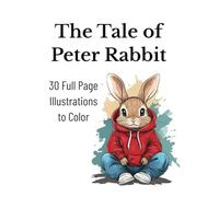 The Tale of Peter Rabbit: 30 Full Page Illustrations to Color