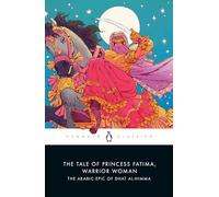 The Tale of Princess Fatima, Warrior Woman: The Arabic Epic of Dhat al-Himma