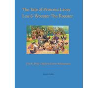The Tale of Princess Lacey Lou & Wooster The Rooster: Duck, Dog, Chicken Farm Adventures