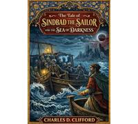 The Tale of Sindbad the Sailor and the Sea of Darkness: The Untold Tales of Sindbad the Sailor
