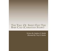 The Tale Of Sweet Feet The Baby Calf (Christian Story): children Christian book farms cows baby calf