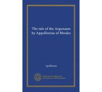 The tale of the Argonauts by Appollonius of Rhodes