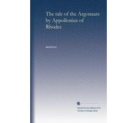 The tale of the Argonauts by Appollonius of Rhodes
