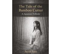 The Tale of the Bamboo Cutter: A Japanese Folktale (Japanese Folktales Retold)