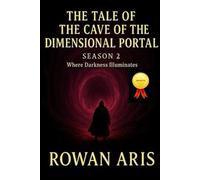 THE TALE OF THE CAVE OF THE DIMENSIONAL PORTAL: SEASON 2 WHERE DARKNESS ILLUMINATES (EL CUENTO DE LA CUEVA DEL PORTAL DIMENSIONAL)