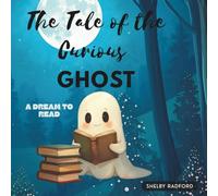 The Tale of the Curious Ghost: A Dream to Read (The Wisp: The Curious Ghost Collection)