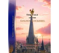 The Tale of the Golden Cockerel: A Verse Retelling of Alexander Pushkin’s Fairy Tale (Pushkin’s Fairy Tales Reimagined)