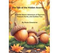 The Tale of the Hidden Acorns.: A Gentle Nature Adventure of Squirrels, Treasure Hunts and Outdoor Fun. (Bedtime Reading)