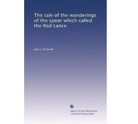 The tale of the wanderings of the spear which called the Red Lance