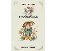 THE TALE OF TWO BAD MICE BY BEATRIX POTTER: ILLUSTRATED BY BEATRIX POTTER