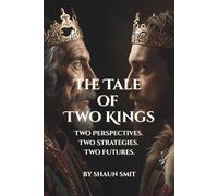 The Tale of Two Kings: Two Perspectives. Two Strategies. Two Futures.