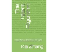 The Talent Algorithm: An Introduction to Computational Talent Science and the Leader's Playbook for the Future of Work