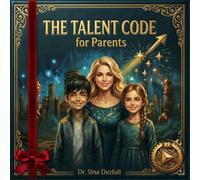 The Talent Code for Parents: Why Your Parenting is Upside Down and How to Turn it Around to Raise Exceptional Kids [Gift Edition]