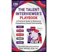 The Talent Interviewer’s Playbook: A Practical Guide to Mastering Competency-Based Interviewing