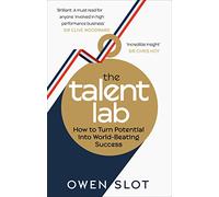 The Talent Lab: How to Turn Potential Into World-Beating Success