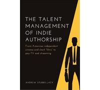 The Talent Management of Indie Authorship: From American independent cinema and short “films” to pay-TV and streaming