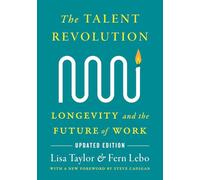 The Talent Revolution: Longevity and the Future of Work, Updated Edition