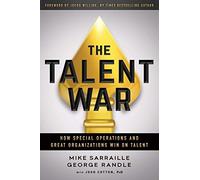 The Talent War: How Special Operations and Great Organizations Win on Talent