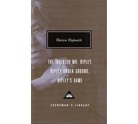 The Talented Mr. Ripley, Ripley Under Ground, Ripley's Game: Introduction by Grey Gowrie (Everyman's Library Contemporary Classics Series)
