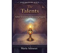 The Talents: A Story of Faithful Stewardship and the Coming Kingdom (Parables of Jesus)