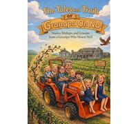 The Tales and Trails of Grandpa Oh No: Stories, Mishaps, and Lessons from a Grandpa Who Meant Well