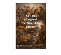 The Tales of Asgard: The Nine Noble Lessons (The gods and goddesses of the Norse)