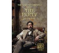 THE TALES OF CHEKHOV | VOLUME 6 | THE PARTY AND OTHER STORIES: Rebirth Collectors' Edition | Annotated