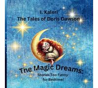 The Tales of Doris Dawson. The Magic Dreams: Stories Too Funny for Bedtime!