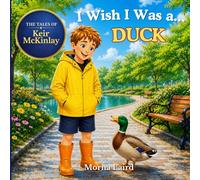 The Tales of Keir McKinlay: I Wish I Was a… Duck