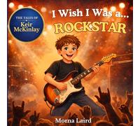 The Tales of Keir McKinlay: I Wish I Was a… Rockstar