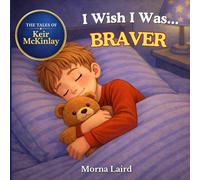 The Tales of Keir McKinlay: I Wish I Was… Braver
