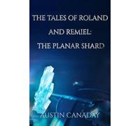 The Tales of Roland and Remiel : The Planar Shard: A Dark Sword and Sorcery Fantasy Novel: 1