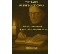 THE TALES OF THE BLACK CLOAK: BEYOND THE BREATH OF THE UNKNOWN AMONG FRAGMENTS OF NIGHTMARES AND MADNESS