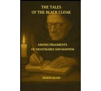 THE TALES OF THE BLACK CLOAK: BEYOND THE BREATH OF THE UNKNOWN AMONG FRAGMENTS OF NIGHTMARES AND MADNESS