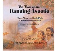 The Tales of the Dancing Ascetic: Tales Along the Noble Path | A Story-Based Coloring Book | Ages 4 to Adult | Moral, relaxing, Quality time (The ... where ancient wisdom meets modern hands)